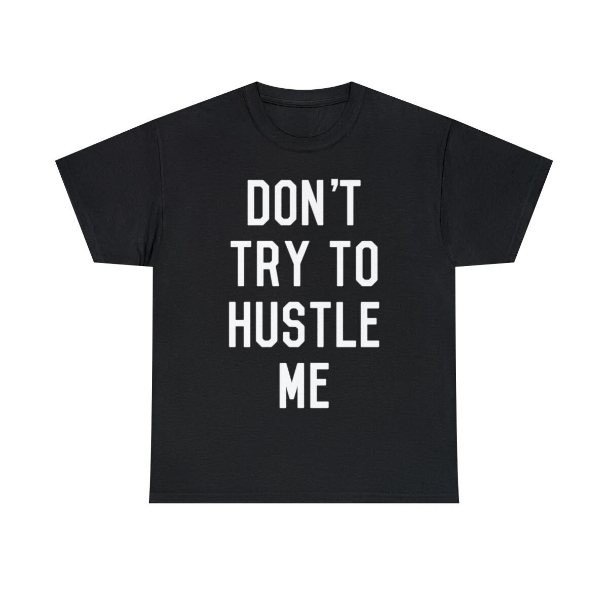 Don t Try To Hustle Me Graphic Tee Shirt, S-5XL S