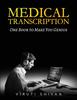 The MEDICAL TRANSCRIPTION - One Book To Make You Genius Book