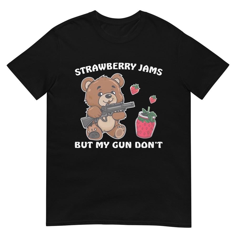 Strawberry Jams But My Gun Dont Funny Teddy Bear Lover TShirt