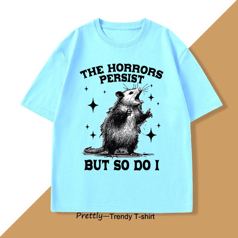 The Horrors Persist But So Do I Tshirt Retro Opossum Funny Unisextal Health Tshirt Unisex Unisex Street Oversized T Shirts Breathable