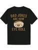 Graphic T-shirt - "Dad Jokes Are How Eye Roll" Humorous Print