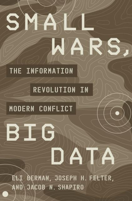 Cartea Small Wars, Big Data : The Information Revolution In Modern Conflict