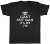 I Cant Keep Calm Its My 70th Funny Birthday Mens Unisex TShirt Tee