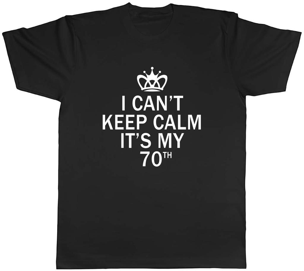 I Cant Keep Calm Its My 70th Funny Birthday Mens Unisex TShirt Tee