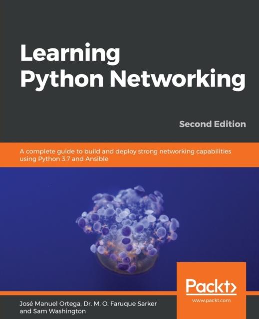Knyga Learning Python Networking : A Complete Guide To Build and Deploy Strong Networking Capabilities Using Python 3.7 and Ansible , 2nd Edition