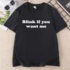 Funny Blink If U Want Me T Shirt Y2k Streetwear Clothes Tshirt 90s Cotton Short Sleeve Adult TShirt Unisex And Unisex Clothes Tops