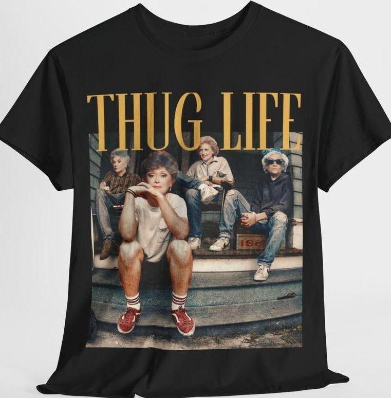 The Golden Girls Thug Life Shirt, The Golden Girls Lover Gift Streetwear T-shirt Unisex T-Shirt XXXL