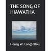 The Song of Hiawatha by Henry Wadsworth Longfellow Epic Poem Classic Literature Book