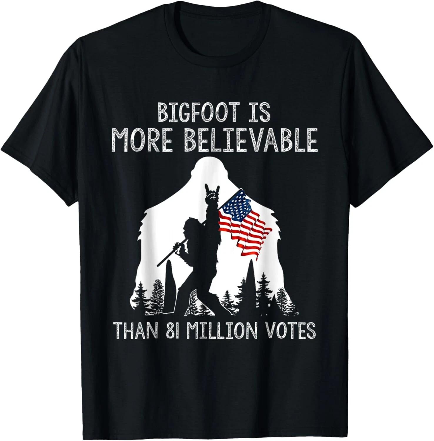 

Bigfoot is More Believable Than 81 Million Votes Vintage Gift Unisex T-Shirt 4XL