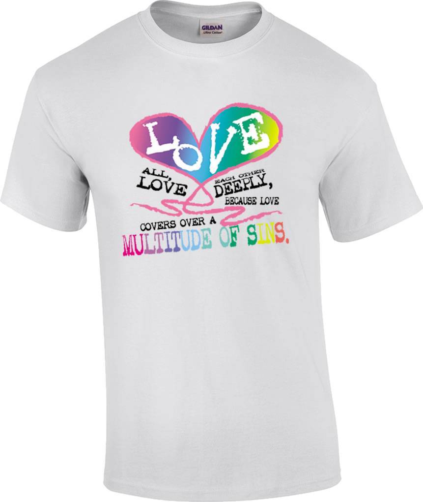 Christian Love Each Other Love Covers A Multitude of Sins Religious T-Shirt XXXXL