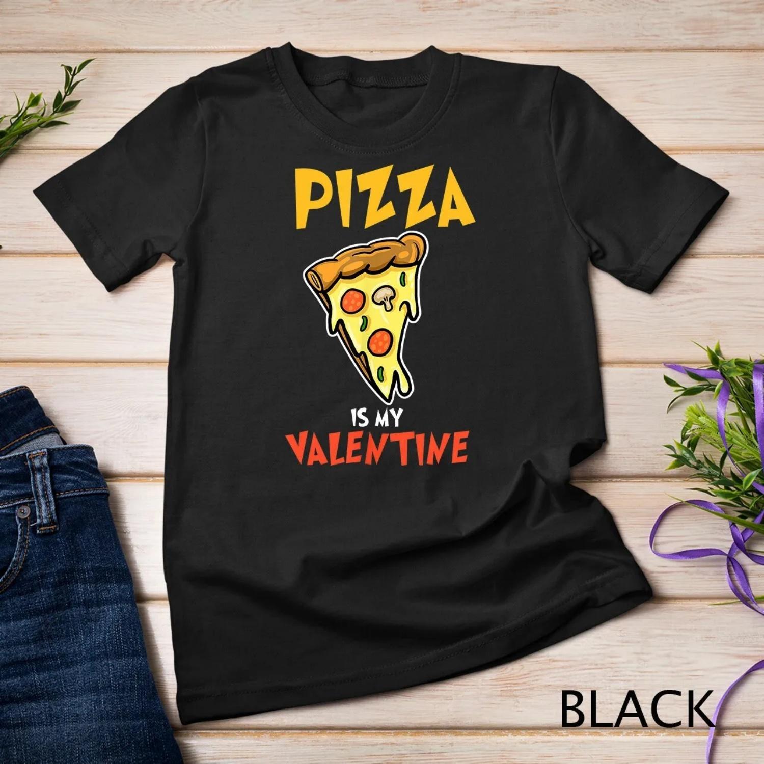 Pizza Is My Valentine Day Funny T shirt S