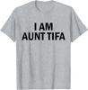 I Am Aunt Tifa Aunt Tifa Funny Aunt Tifa Men Women T-Shirt