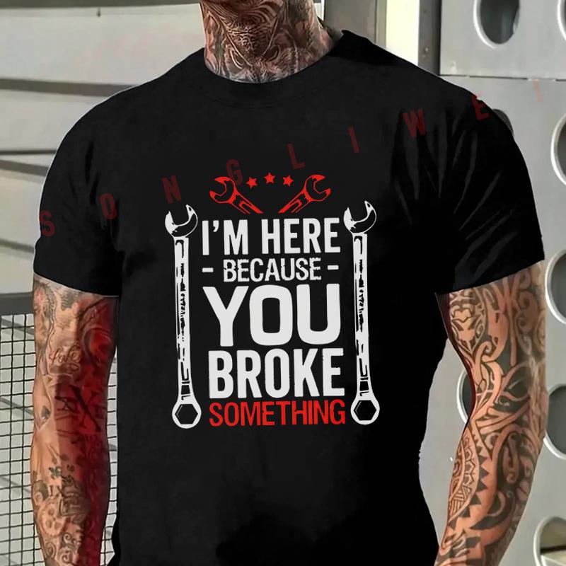 Funny I'm Here Because You Screwed Up Mechanic Print Moto Men's T-shirt Casual For Comfortabl