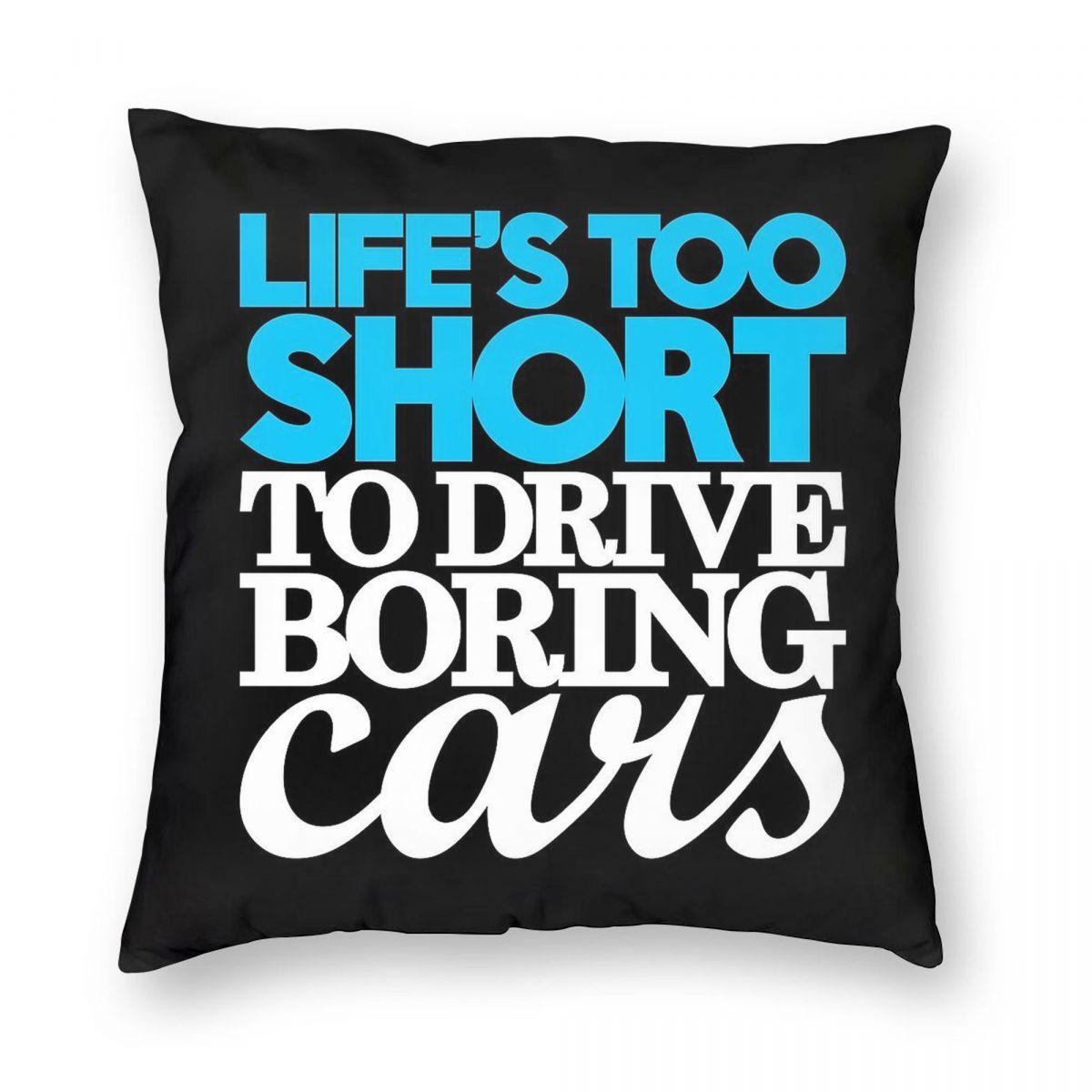 Lifes Too Short To Drive Boring Cars Square Pillowcase Polyester Linen Velvet Creative Zip Decor Pillow Case Home Cushion Cover 40x40cm