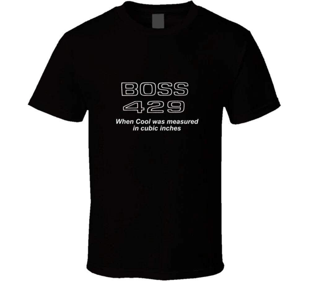 

Boss 429 When Cool Was Measured In Cubic Inches Mustang Musclecar T Shirt L