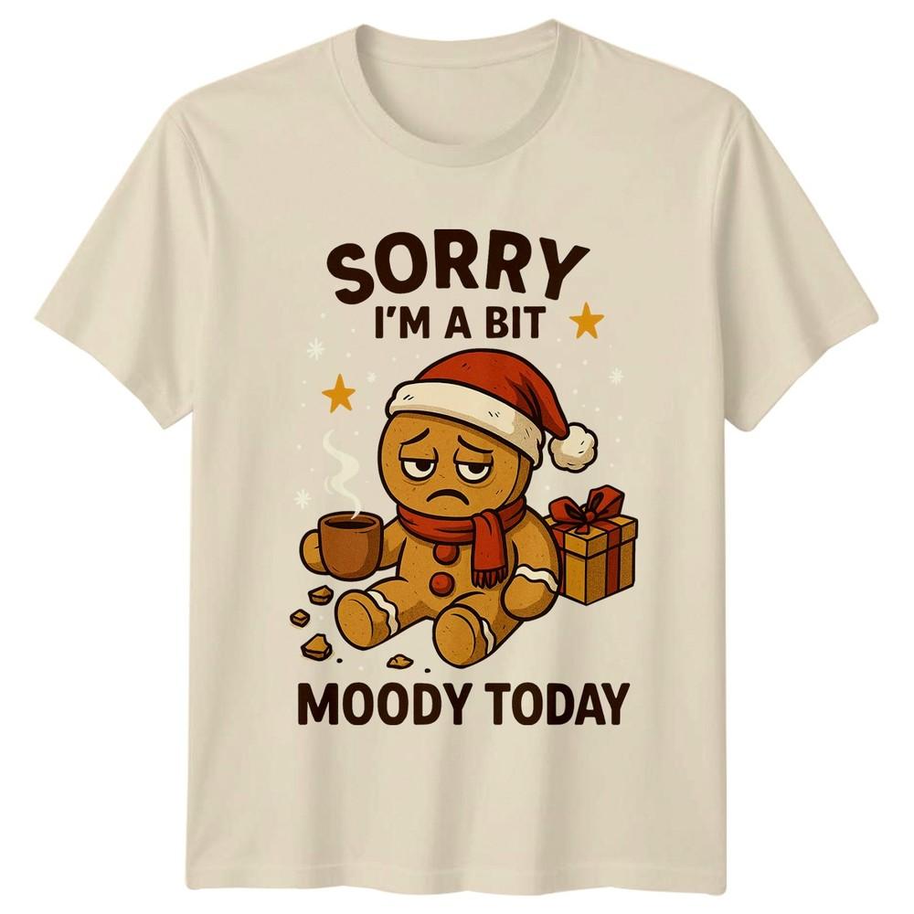 Sorry Im A Bit Moody Today Gingerbread Christmas Holiday Humor Unisex Unisex Tee