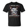 Sometimes I Just Dont Like People They Make Me Wanna Say Bad T-Shirt