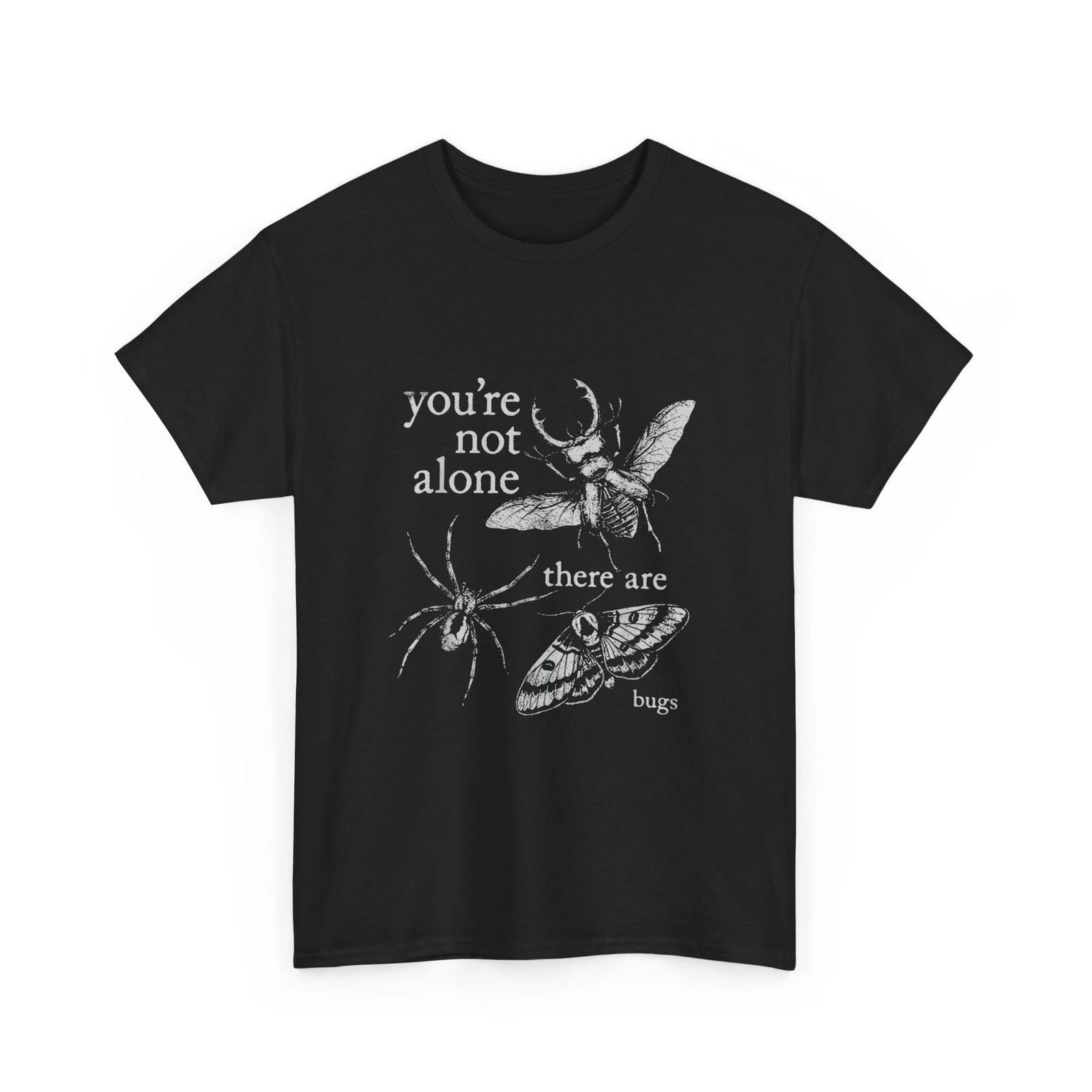 

You re Not Alone There Are Bugs Shirt, Creepy Insect Lovers Humor T shirt XL