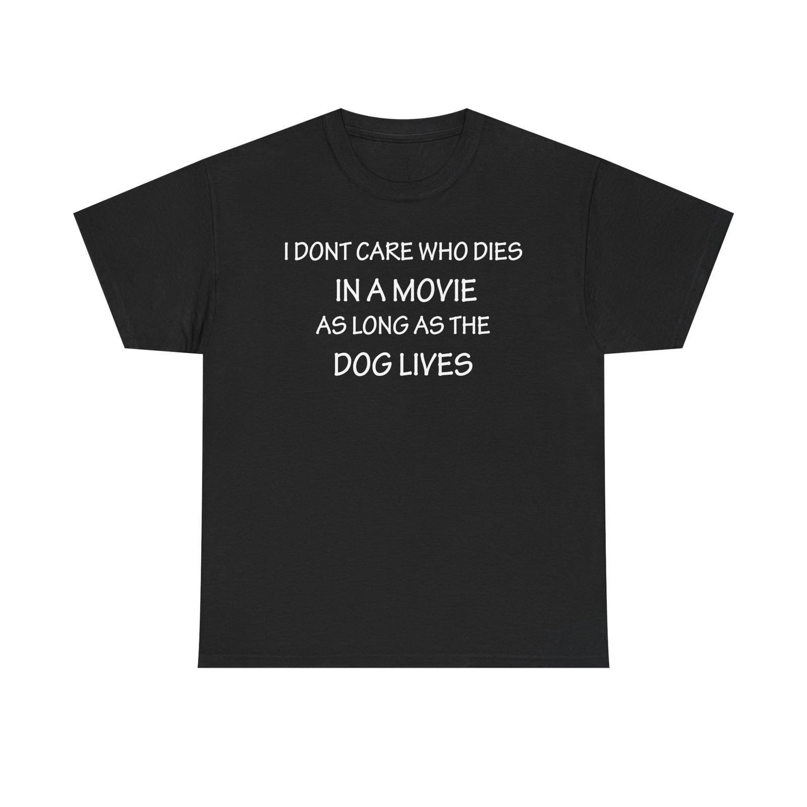 As Long As The Dog Lives I Don t Care WHo Dies Funny T-Shirt 2XL