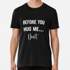 Before You Hug Me Don't Size S To 5XL Made In the USA T-shirt