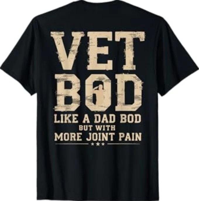 Vet BOD Like A Dad Bob But with More Join Pain Military Vet T-Shirt 4XL