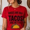 Funny Taco Valentine Shirt, Roses Are Red Tacos Are Better Tee, Valentine's Day Shirt, Taco Lover Gift, Cute Foodie Graphic T-Shirt