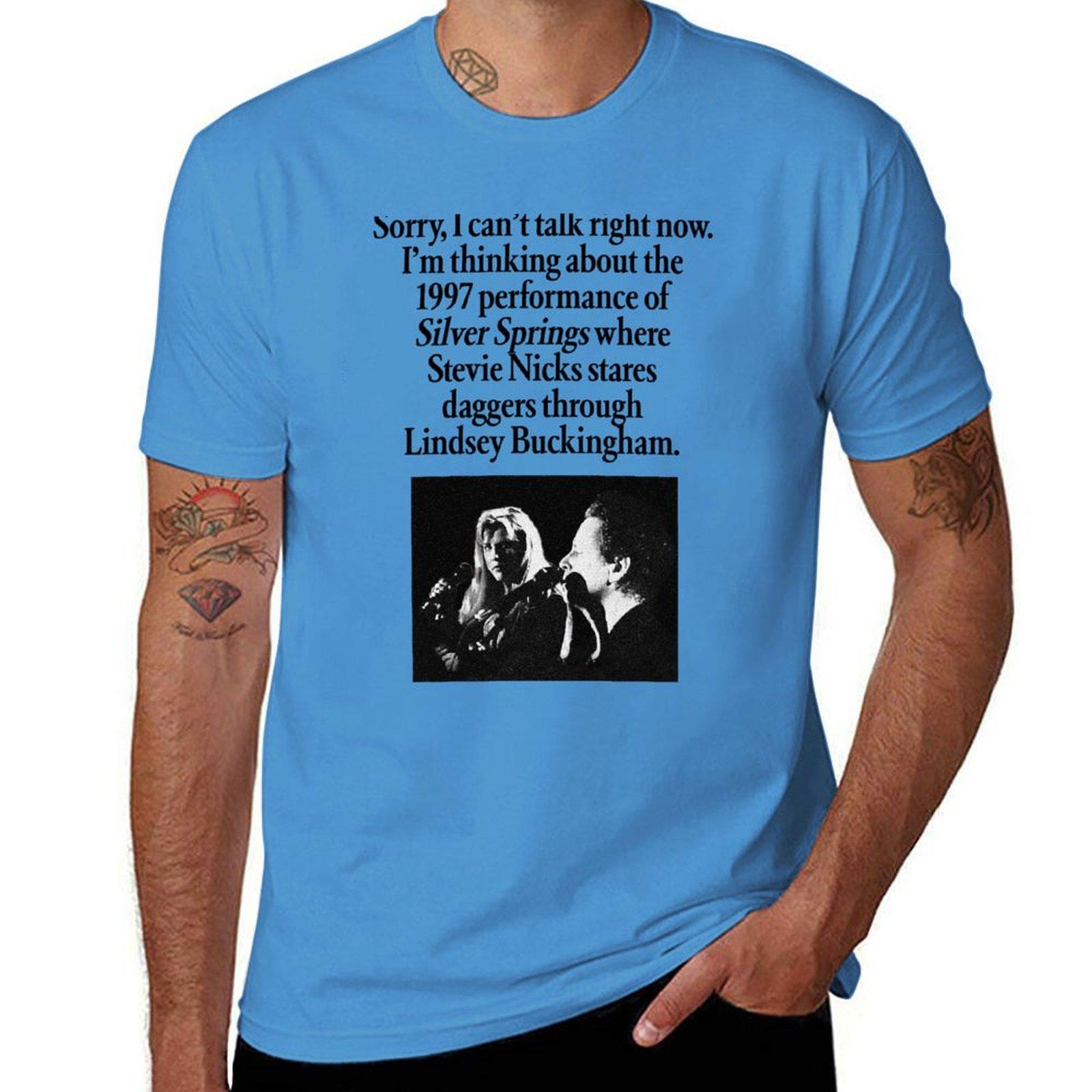 

Sorry, I can t talk right now. I m thinking about the 1997 performance of Silver Springs where Stevie Nicks stares dagge T-Shirt S