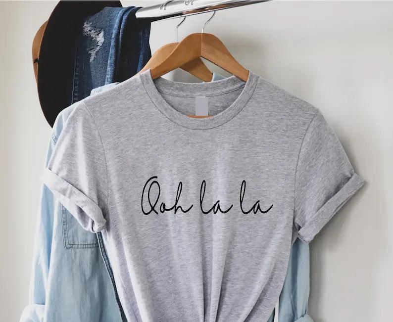 Ooh La La Women Print T Shirt French Quote Funny Slogan Graphic FeUnisex Girlfriend Gifts Summer Short Sleeved Harajuku Streetwear