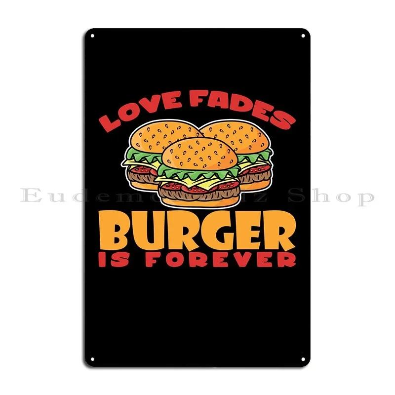 Love Fades Burger Is Metal Sign PaintingParty Cinema Iron Customize Tin Sign Poster 20x30cm(7.8x11.8inch)