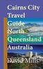Libro Cairns City Travel Guide, North Queensland Australia : Cairns Touristic Information