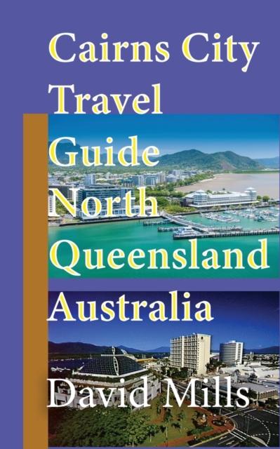 Libro Cairns City Travel Guide, North Queensland Australia : Cairns Touristic Information