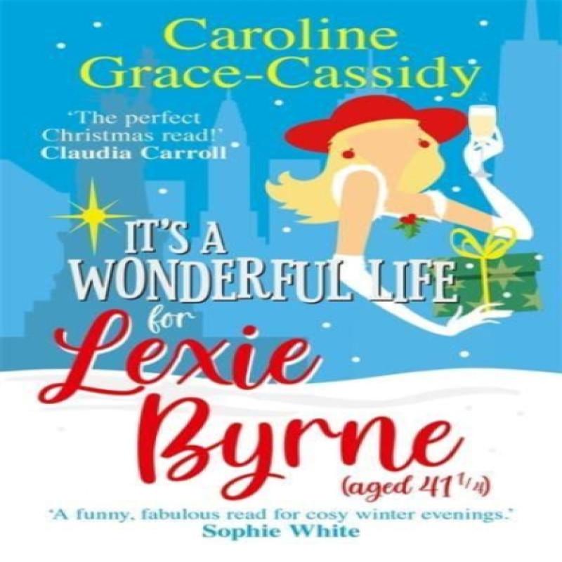 Its a Wonderful Life for Lexie Byrne aged 41 by Caroline GraceCassidy Paperback Book 9781785304187