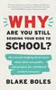 The Why Are You Still Sending Your Kids To School? : the Case for Helping Them Leave, Chart Their Own Paths, and Prepare for Adulthood At Their Own Pace Book