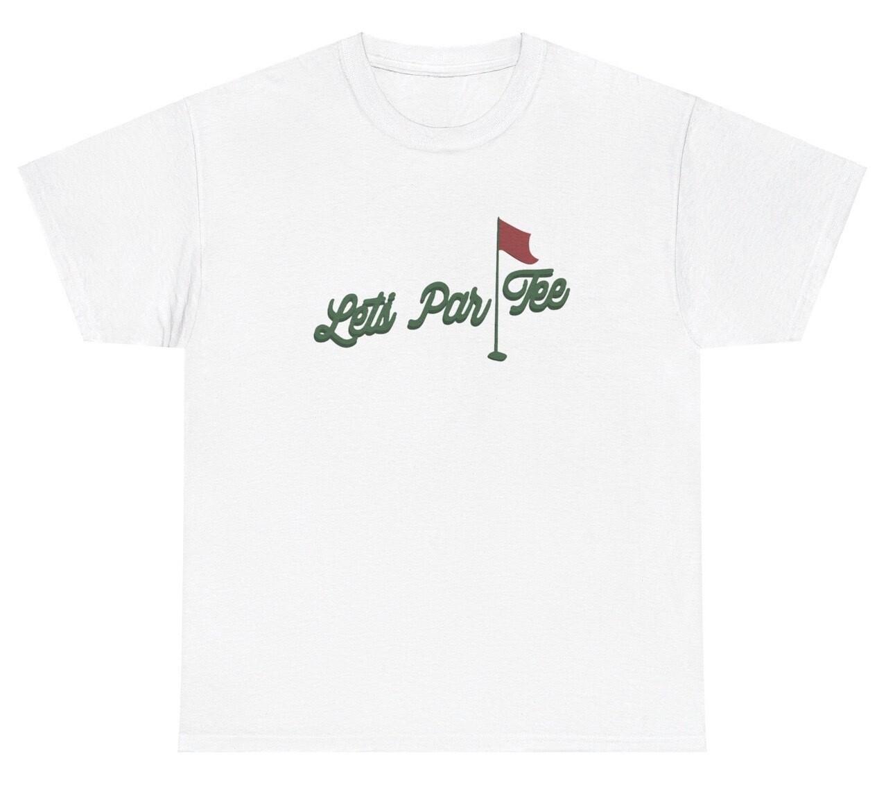 Lets Par Tee Golf T Shirt Funny Golf Lover Party Gen Z Humor Day Drinking Tee XXXL