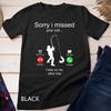 Funny Sorry I Missed Your Call Was On Other Line Men Fishing Unisex T-shirt
