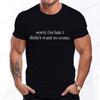 Sorry Im Late I Didnt Want To Come TShirt for Women Men Funny Humor Sarcasm Casual TShirt Clothes Men TShirts Clothing Tops