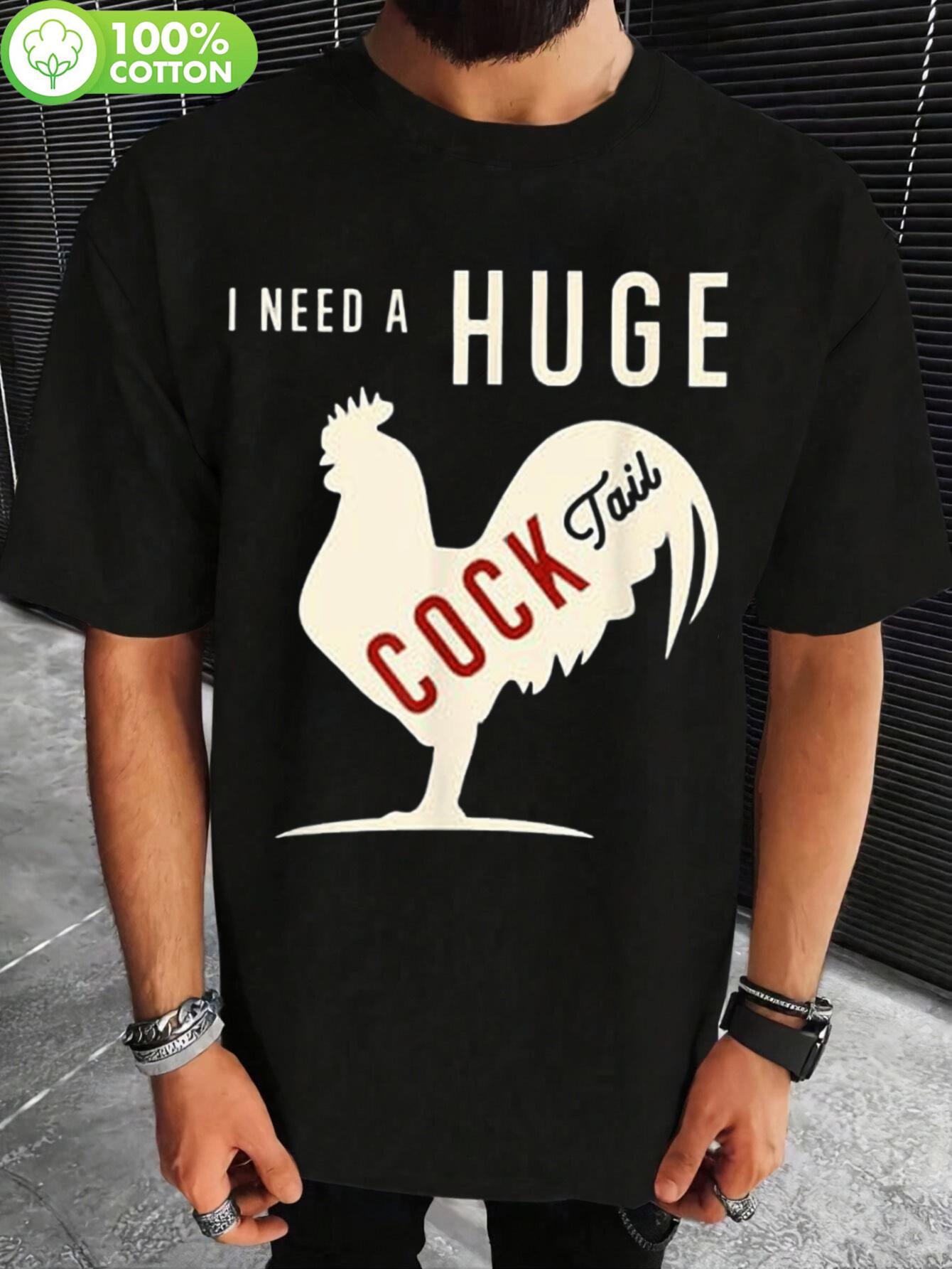 I Need A Huge COCKtail Funny Rooster Adult Humor T-shirt - 100% Cotton Casual Tee with Bold Graphic Print XL