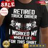 Retired Truck Driver I Worked My Whole Life for This Shirt People G Vintage Washed Stylish Graphic Casual Designer Clothes