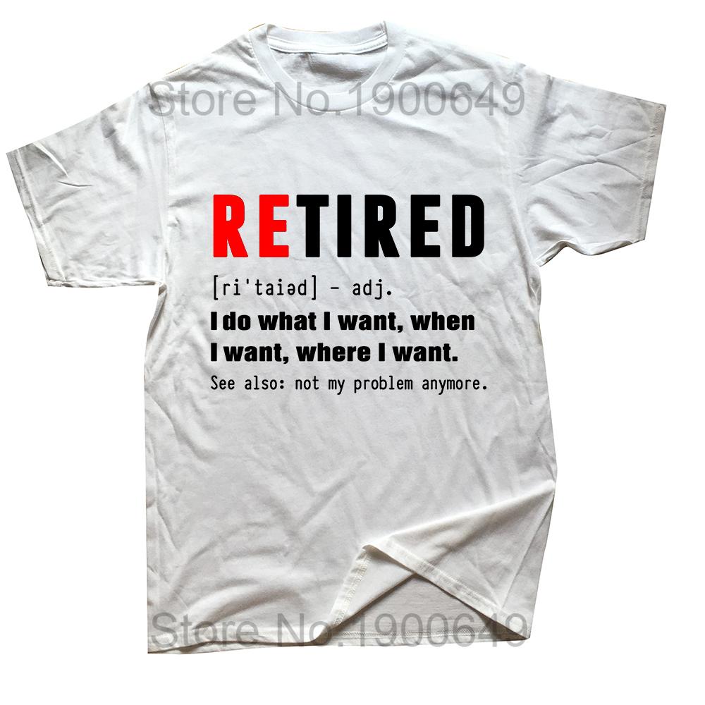 Retired The Ability To Do What I Want When I Want Retirement T-Shirt Cool Loose Tops Shirt Cotton Male Euro Size Top T-Shirts