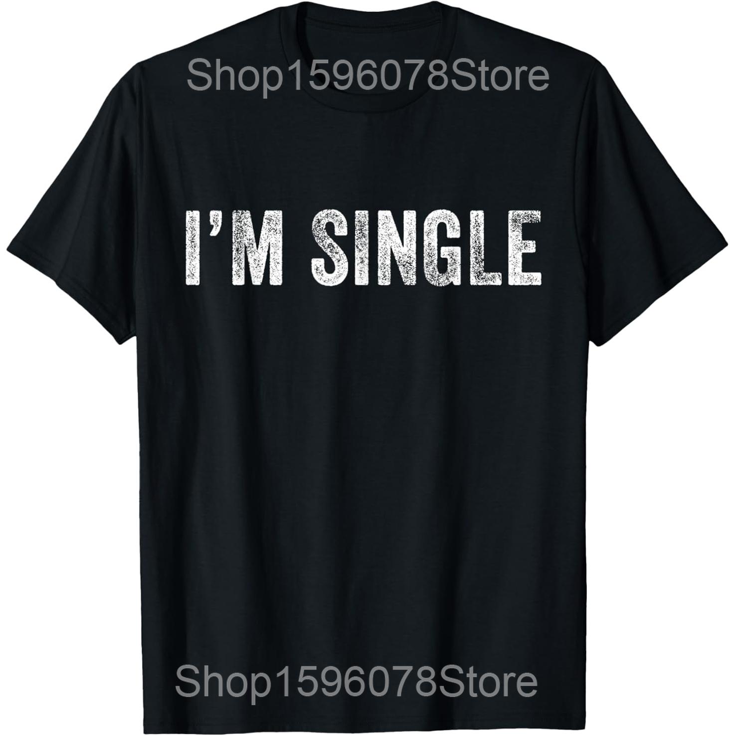

Im Single Ask Me For My Number Funny Dating T Shirts Men Cotton Humor Streetwear Tee Short Sleeve Unisex Loose Clothing 4XL