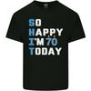 So Happy Im 70 Today Funny 70th Birthday Year Old Mens Light Cotton T-Shirt