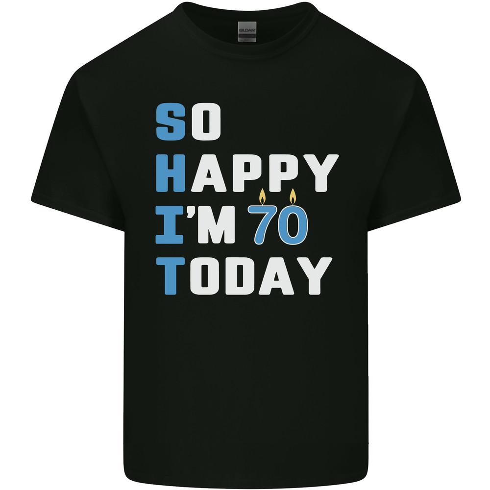 

So Happy Im 70 Today Funny 70th Birthday Year Old Mens Light Cotton T-Shirt 2XL