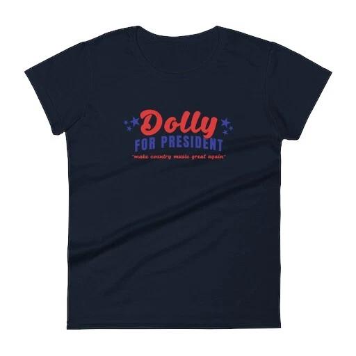 Dolly For President Cotton Ladies T-Shirt tee political humor S