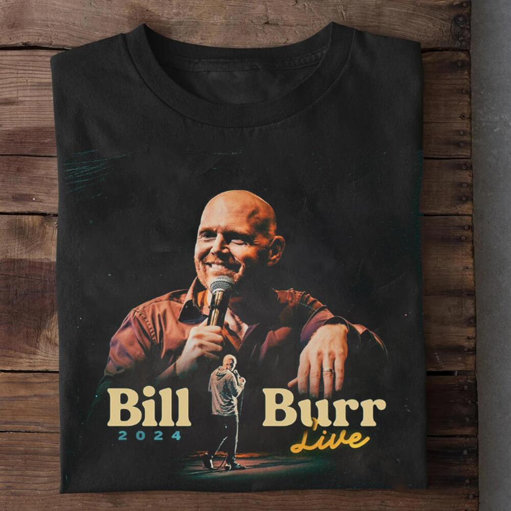 Bill Burr 2024 Live T Shirt Full Size S-5XL Unisex T-Shirt S
