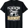 Ich werde im Keller sein Lustiger Schlagzeuger Schlagzeugliebhaber Schlagzeug T-Shirt (2)