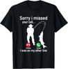 Sorry I Missed Your Call I Was On The Other Line Fishing T-Shirt Unisex T-Shirt