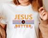 JESUS Is Better T-Shirt / Faith Christian Religious Saying Shirt / Religious T-Shirt / Catholic T-Shirt Bible Verse Birthday Xmas Tee Tops