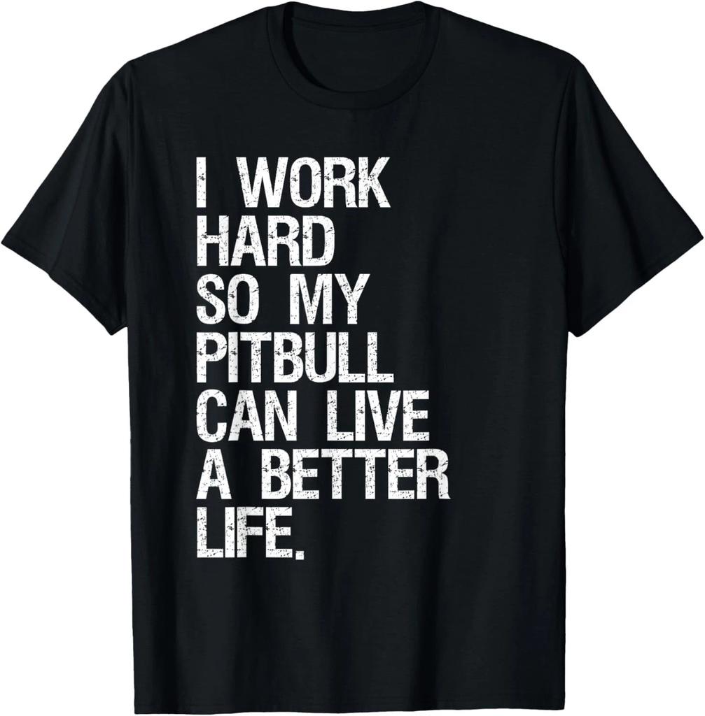 I Work Hard So My Pitbull Can Live A Better Life Dog Funny Gift Unisex T-Shirt