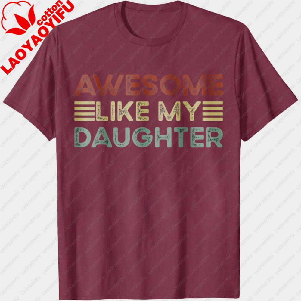 Funny Parents Day Quote Awesome Like My Daughter Cool Dad TShirt Fathers Day Gift for Father Clothes Casual Fashion Tops