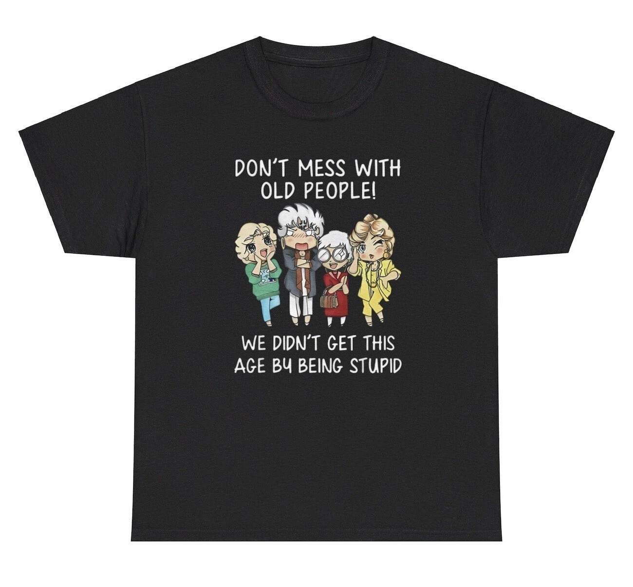 

Don’t Mess With Old People T Shirt Funny Elderly Joke Humor Birthday Gift Tee XL